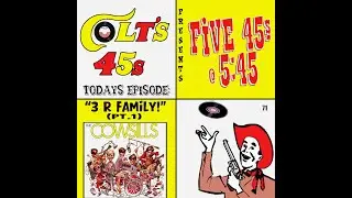 Colt’s 45s ~ Five 45s at 5:45 presents episode 71 (s2e15) “3 R Family”