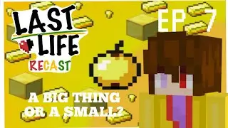 Last Life: Recast #7 - A BIG THING, OR A SMALL?