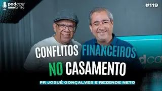 Conflitos Financeiros no Casamento | Podcast Amofamília | Pr. Josué Gonçalves | Rezende Neto