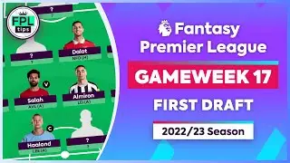 FPL GW17: FIRST DRAFT | Initial Team Selection | Gameweek 17 | Fantasy Premier League 2022/23 Tips