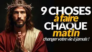 9 HABITUDES CHRÉTIENNES DU MATIN QUI CHANGERONT VOTRE VIE À JAMAIS ! (À VOIR ABSOLUMENT)