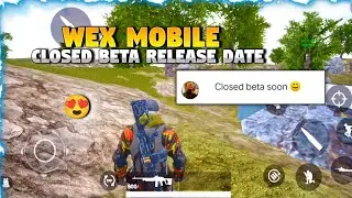 😍 WEX MOBILE CLOSED BETA RELEASE DATE | WEX MOBILE OPEN BETA RELEASE DATE | INDIAN GAME #WEXMOBILE