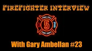 Firefighter Interview with Firefighter Gary Ambellan #23