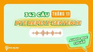 PRIORITY 342 CÂU PTE REPEAT SENTENCE | Tỷ Lệ Lặp Lại Cao Tháng 11