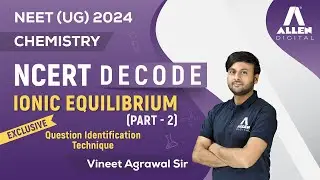 Ionic Equilibrium (Part-2) | Important for NEET 2024 Exam 📚 | Chemistry NCERT Decode | @ALLENNEET