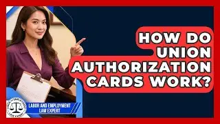 How Do Union Authorization Cards Work? - Labor and Employment Law Expert