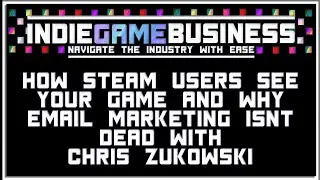 How Steam users see your game and why email marketing isn't dead with Chris Zukowski