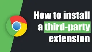 How to manually install a third-party extension on Google Chrome