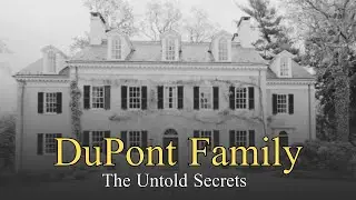 How the DuPont Family Built a Fortune That Shaped America