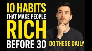 10 Habits That Make People Rich Before 30 (Do These Daily)#wealth #mindset #becomingrich