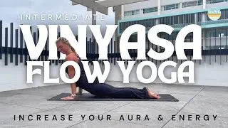 Increase Your Energy & Aura | 35-Min Intermediate Vinyasa Flow