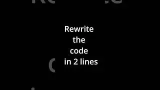 Rewrite code in 2 lines #python