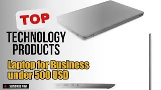 Top 10 Technology products about Laptop for Business under 500 USD BEST of All Time