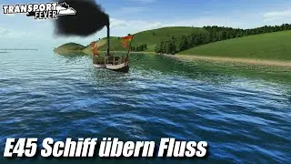 Schiff übern Fluss | Transport Fever 1 Kampagne EU 2 Episode #045