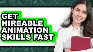 How to Get Hireable Animation Skills Fast (only Way)