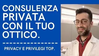 LA CONSULENZA PRIVATA E AVANZATA  CON IL TUO OTTICO -