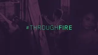 The #ThroughFire Digital Showcase