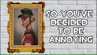 [TF2] So You've Decided to be Annoying - A Scout Guide