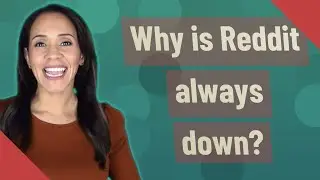 Why is Reddit always down?