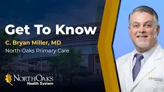Get to Know Dr. C. Bryan Miller with North Oaks Primary Care