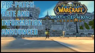 WoW CLASSIC: WOTLK Pre-patch date and information!