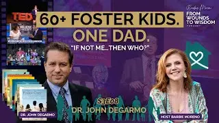 FWTW S3E08 | Why One Childhood Tragedy Led Dr. John DeGarmo to Foster 60+ Children