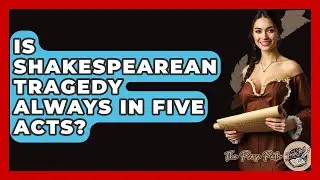 Is Shakespearean Tragedy Always In Five Acts? - The Prose Path