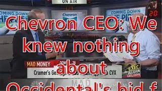 Chevron CEO: We knew nothing about Occidental's bid for Anadarko