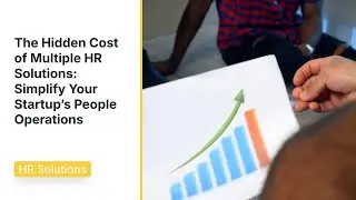 The Hidden Cost of Multiple HR Solutions: Simplify Your Startup&rsquo;s People Operations
