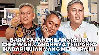 Baru Saja Kehilangan Ibu, Chef Wan & Anaknya Terpaksa Hadapi Ujian Berat Yang Menimpa Ini!?
