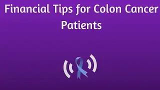 Financial Tips for Colon Cancer Patients