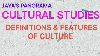 CULTURAL STUDIES - DEFINITIONS & FEATURES OF CULTURE
