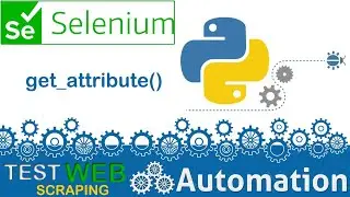 SELENIUM PYTHON FOR WEB AUTOMATION TEST AUTOMATION HOW TO GET ATTRIBUTES OF ANY HTML ELEMENT