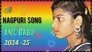 💞  Dj Nagpuri song Anil babu 2024-25 💞💞