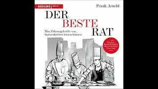 Der beste Rat: Was F&uuml;hrungskr&auml;fte von Spitzenk&ouml;chen lernen k&ouml;nnen von Frank Arnold