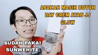 Pakai Sunwhite!!! Apa Masih Perlu Day Crem Atau JJ Glow??? Ms Glow