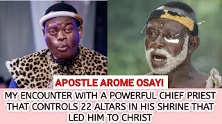 MY ENCOUNTER WITH A POWERFUL CHIEF PRIEST IN HIS SHRINE THAT LED HIM TO CHRIST - APOSTLE AROME OSAYI