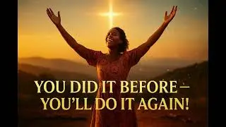 You did it before, You'll do it again