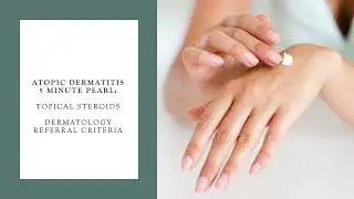 Atopic Dermatitis 5 Minute Pearl: Topical Steroids