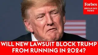 Will New Lawsuit Block Trump From Running In 2024?