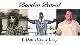 Border Patrol - It Don't Come Easy | 10 year anniversary edition