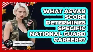 What ASVAB Score Determines Specific National Guard Careers?