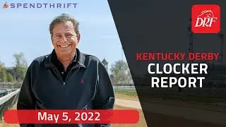 Kentucky Derby Clocker Report | May 5, 2022