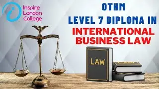 Level 7 Diploma in International Business Law  (OTHM)  Inspire London College