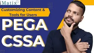 Customizing Content & Tools for Users in PEGA CSSA | PEGA CSSA Online Training | PEGA CSSA | iMatix
