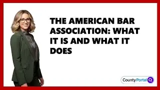 The American Bar Association: What It Is and What It Does