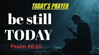 BE STILL TODAY | Morning Prayer for Peace, Calm & Trust in God