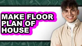 How to Make Floor Plan of House - Step by Step