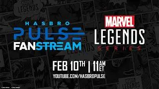 Marvel Legends Fanstream | February 2026 | Hasbro Pulse