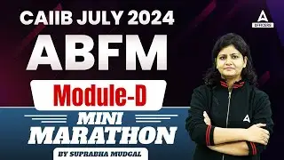 CAIIB ABFM Module D Mini Marathon | Advanced Business and Financial Management | CAIIB July 2024